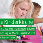 Geschichten, basteln, malen oder backen Jeden 2. Sonntag im Monat um 10.45 Uhr St. Marien, Bordesholm