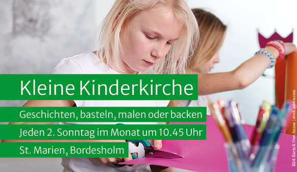 Kleine Kinderkirche Geschichten, basteln, malen oder backen Jeden 2. Sonntag im Monat um 10.45 Uhr St. Marien, Bordesholm