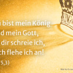 Du bist mein König und mein Gott, zu dir schreie ich, dich flehe ich an! (Ps 5,3) - Krone als Symbol für Christkönig