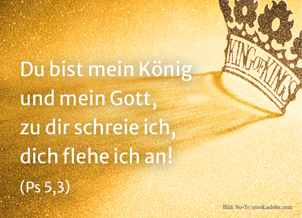 Du bist mein König und mein Gott, zu dir schreie ich, dich flehe ich an! (Ps 5,3) - Krone als Symbol für Christkönig